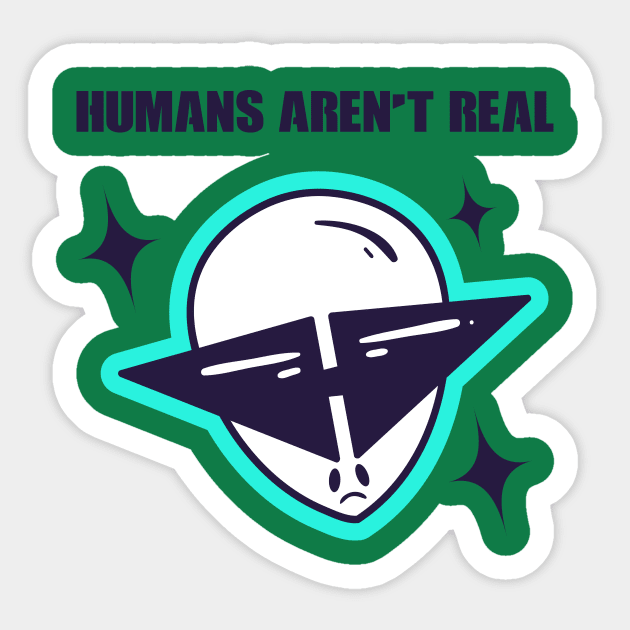 Human's Aren't Real Space Alien Sticker by rjstyle7